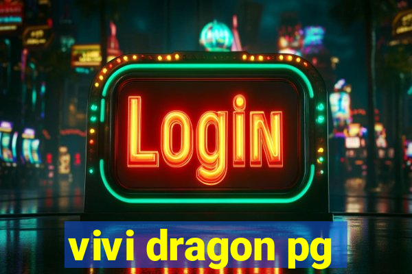 vivi dragon pg